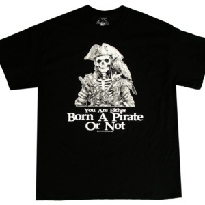 "You Are Either Born a Pirate or Not" Born a Pirate T-Shirt