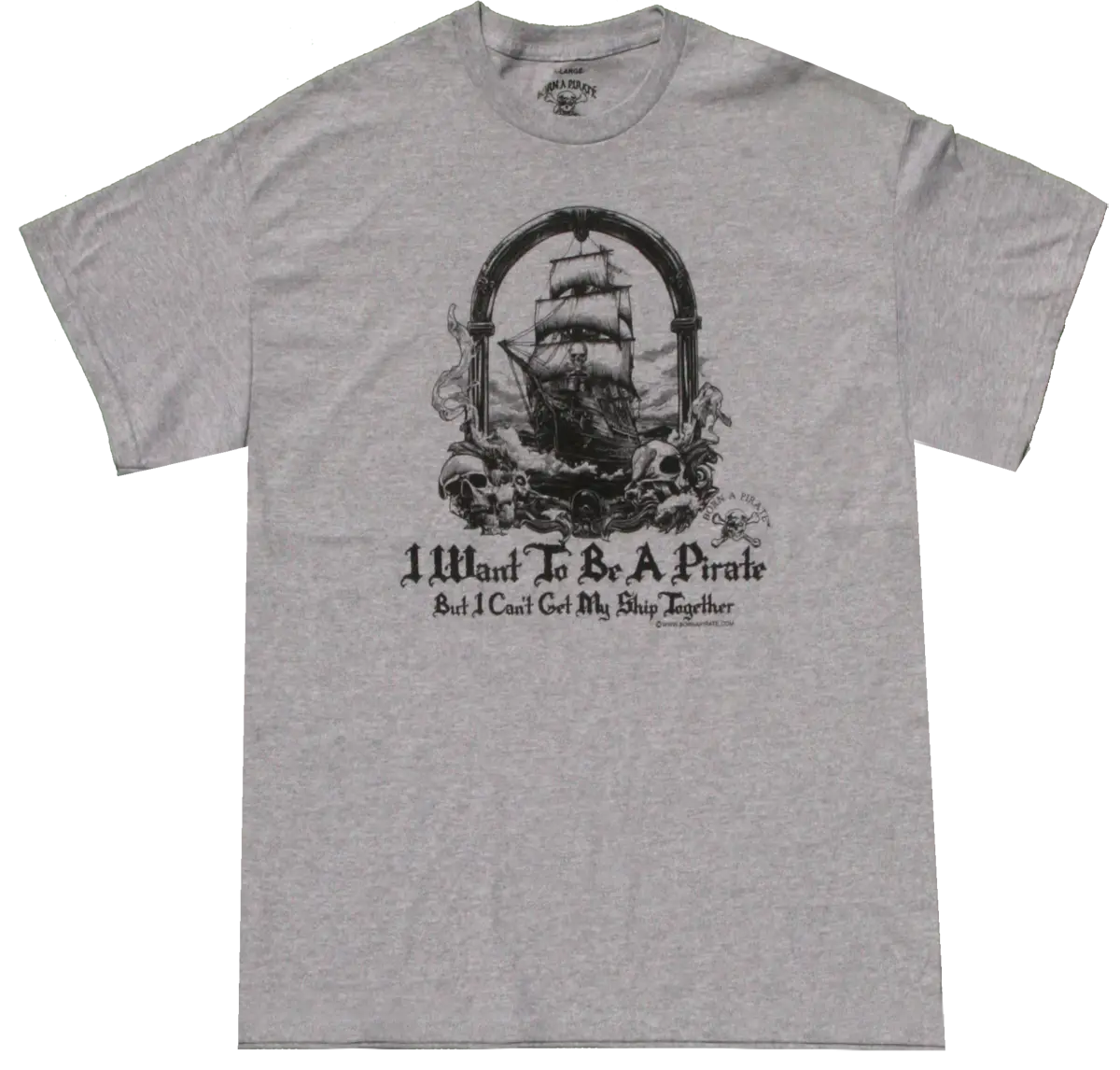 I Want to be a Pirate but I Can't Get My Ship Together Born a Pirate T-Shirt - Image 2