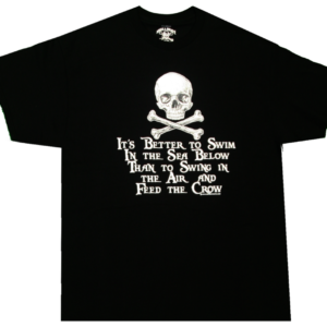 "It's Better to Swim in the Sea Below Than to Swing in the Air and Feed the Crow" Born a Pirate T-Shirt