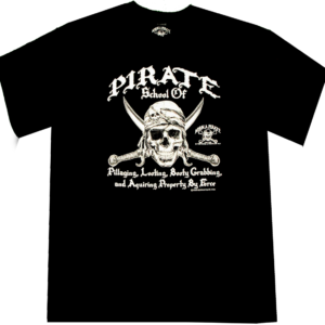 "Pirate School of Pillaging, Looting, Booty Grabbing, and Aquiring Property by Force" Born a Pirate T-Shirt