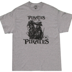 "Pirates Will Be Pirates" Born a Pirate T-Shirt