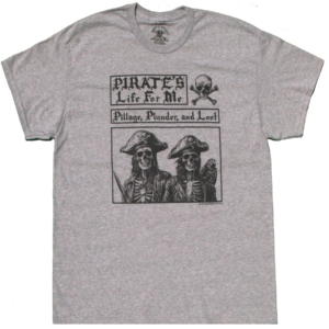"Pirate Life For Me Pillage, Plunder, and Loot" Born a Pirate T-Shirt