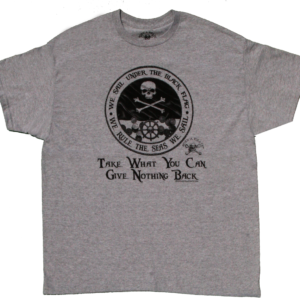 "Take What You Can Give Nothing Back" Pirate T-Shirt